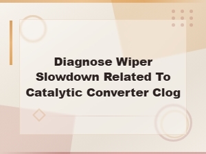 Diagnosing Wiper Slowdown Caused by a Clogged Catalytic Converter