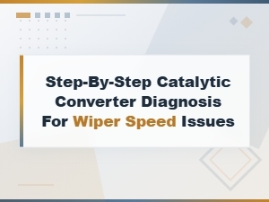 Catalytic Converter Diagnosis for Wiper Speed Issues,