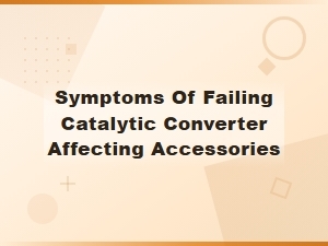 Failing Catalytic Converter Symptoms That Affect Your Car's Accessories