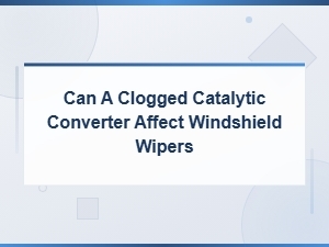 Can a Clogged Catalytic Converter Affect Windshield Wipers?
