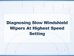 Diagnosing Slow Windshield Wipers at Highest Speed