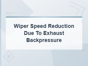 Wiper Speed Reduction Caused by Exhaust Backpressure Issues